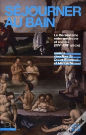 Séjourner Au Bain ; Le Thermalisme Entre Médecine Et Société (Xiv-Xvi Siècle)