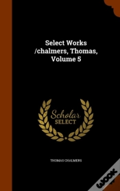 Capa do artigo Select Works /Chalmers, Thomas, Volume 5