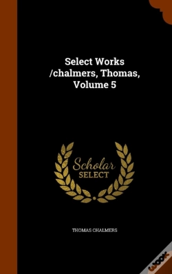 Capa do artigo Select Works /Chalmers, Thomas, Volume 5