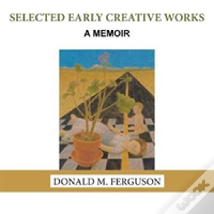 Selected Early Creative Works: A Memoir