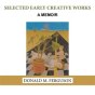 Selected Early Creative Works: A Memoir - Preview