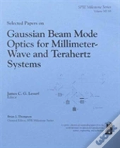 Selected Papers On Gaussian Beam Mode Optics For Millimeter-Wave And Terahert Systems
