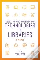 Selecting And Implementing Technologies In Libraries