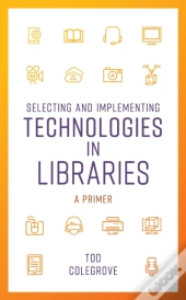 Selecting And Implementing Technologies In Libraries