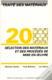 Sélection Des Matériaux Et Des Procédés De Mise En Oeuvre : Traité Des Matériaux - Volume 20