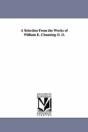 Selection From The Works Of William E. Channing D. D. - Preview