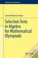 Selection Tests In Algebra For Mathematical Olympiads