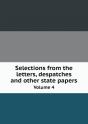 Selections From The Letters, Despatches And Other State Papers Volume 4 - Preview