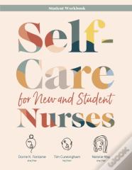 Self-Care For New And Student Nurses Student Workbook