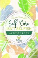 Self Care Isn'T Selfish Activity Book