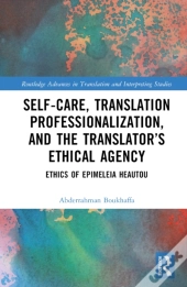 Self-Care, Translation Professionalization, And The Translatorâ€™S Ethical Agency