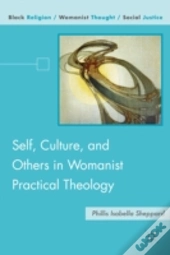 Self, Culture, And Others In Womanist Practical Theology