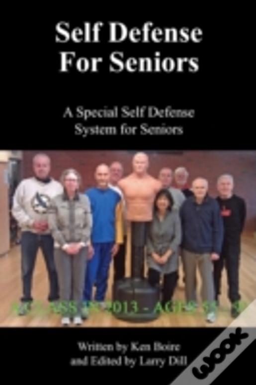 Self Defense For Seniors: A Special Self Defense System For Seniors