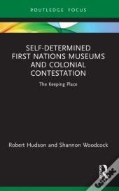 Self-Determined First Nations Museums And Colonial Contestation