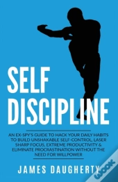 Self-Discipline: An Ex-Spy'S Guide To Ha