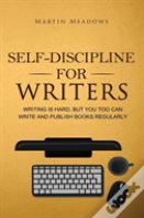 Self-Discipline For Writers