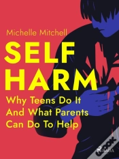 Capa do artigo Self Harm: Why Teens Do It And What Parents Can Do To Help
