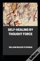Self-Healing By Thought Force Illustrated