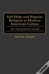 Self-Help And Popular Religion In Modern American Culture