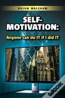 Self-Motivation: Anyone Can Do It If I Did It