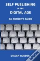 Self Publishing In The Digital Age - An Author'S Guide