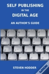 Self Publishing In The Digital Age - An Author'S Guide
