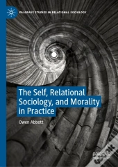 Self, Relational Sociology, And Morality In Practice