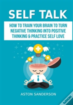 Capa do artigo Self Talk: How To Train Your Brain To Turn Negative Thinking Into Positive Thinking & Practice Self Love