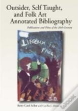 Self-Taught, Outsider And Folk Art Annotated Bibliography