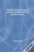 Selfless: A Psychologist'S Journey Through Identity And Social Class