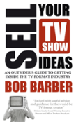 Sell Your Tv Show Ideas - An Outsider'S Guide To Getting Inside The Tv Format Industry