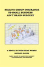Selling Group Insurance To Small Business Ain'T Brain Surgery - Preview