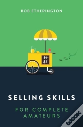 Selling Skills For Complete Amateurs