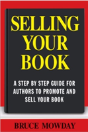 Selling Your Book: A Step By Step Guide For Promoting And Selling Your Book - Preview