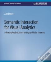 Semantic Interaction For Visual Analytics