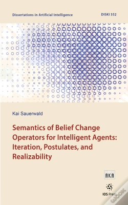 Capa do artigo Semantics Of Belief Change Operators For Intelligent Agents: Iteration, Postulates, And Realizability