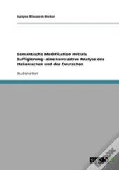 Semantische Modifikation Mittels Suffigierung - Eine Kontrastive Analyse Des Italienischen Und Des Deutschen