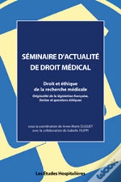 Seminaire D'Actualite De Droit Medical ; Droit Et Ethique De La Recherche Medicale