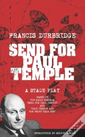 Send For Paul Temple (A Stage Play) Based On The Radio Serials Send For Paul Temple And Paul Temple And The Front Page Men