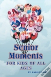 Senior Moments: For Kids Of All Ages