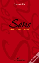 Sens ; Poèmes Et Textes 1961-2005