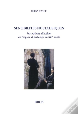 Capa do artigo Sensibilités Nostalgiques : Perceptions Affectives De L'Espace Et Du Temps Au Xixe Siècle