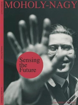 Capa do artigo Sensing The Future: Moholy-Nagy, Media And The Arts /Anglais