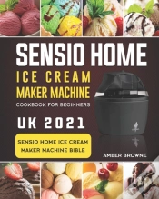Capa do artigo Sensio Home Ice Cream Maker Machine Cookbook For Beginners