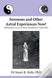 Sensuous And Other Astral Experiences Now!