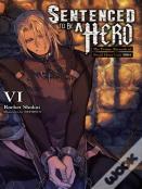 Sentenced To Be A Hero, Vol. 6 (Light Novel)