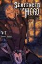 Sentenced To Be A Hero, Vol. 6 (Light Novel) - Preview