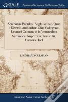 Sententiae Pueriles, Anglo-Latinae. Quas E Diversis Authoribus Olim Collegerat, Leonard Culman; Et In Vernaculum Sermonem Nuperrime Transtulit, Carolus Hool