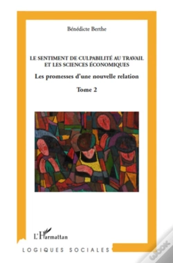 Capa do artigo Sentiment De Culpabilité Au Travail Et Les Sciences Économiques ; Les Promesses D'Une Nouvelle Relation Tome 2