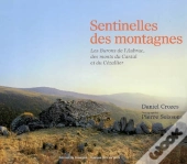 Sentinelles Des Montagnes : Les Burons De L'Aubrac, Des Monts Du Cantal Et Du Cézallier